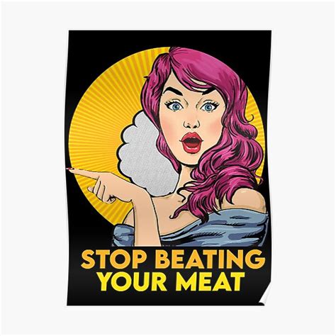 Stop Beating Your Meat Poster For Sale By Snare20 Redbubble