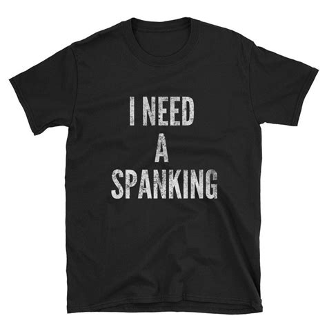 i need a spanking spank me bdsm spanking bdsm shirt bdsm etsy