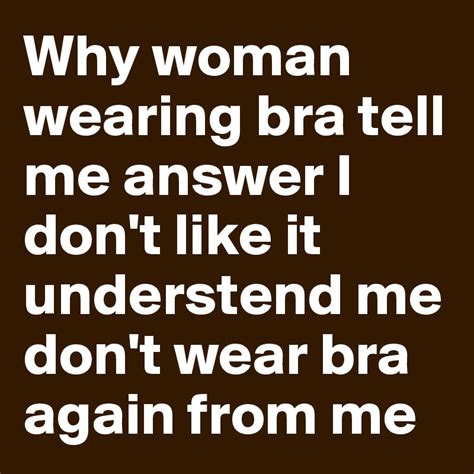 Why Woman Wearing Bra Tell Me Answer I Dont Like It Understend Me Dont Wear Bra Again From Me