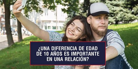 ¿una Diferencia De Edad De 10 Años Es Importante En Una Relación