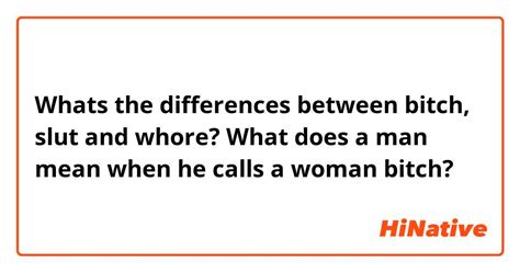 whats the differences between bitch slut and whore what does a man mean when he calls a woman