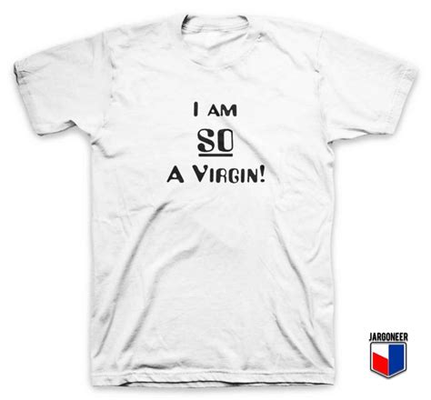 cool i am so a virgin t shirt custom design by