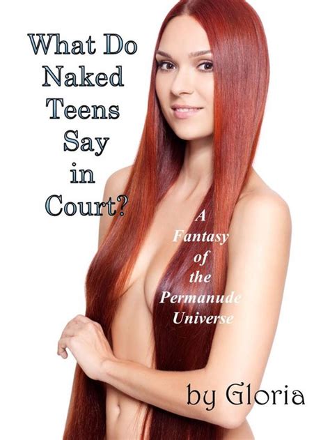 The Permanude Universe What Do Naked Teens Say In Court Ebook Gloria Bol