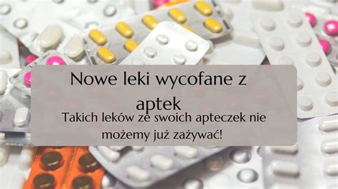 Nowe Leki Wycofane Z Aptek Takich Lek W Ze Swoich Apteczek Nie Mo Emy Ju Za Ywa Express
