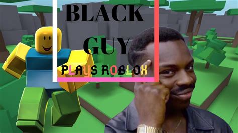 Black Guy Plays Roblox Youtube