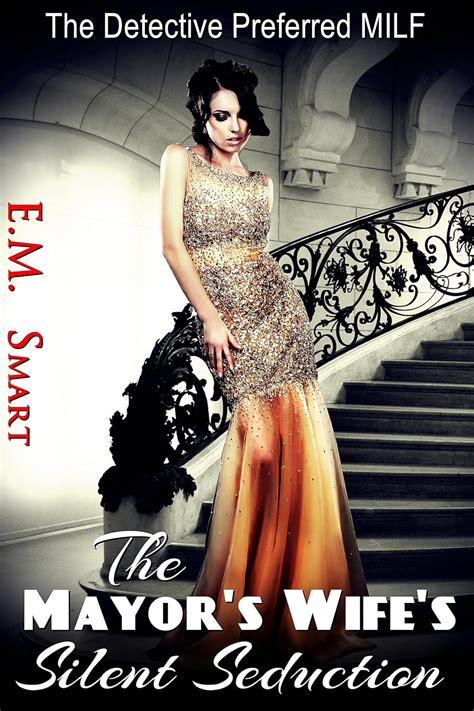 The Mayors Wifes Silent Seduction The Detective Preferred Milf Kindle Edition By Smart Em