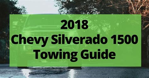 2018 Chevy Silverado 1500 Towing Capacity With Charts And Payload