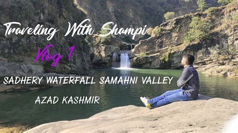 Sadhery Waterfall Samahni Valley Azad Kashmir Vlog 1 Youtube