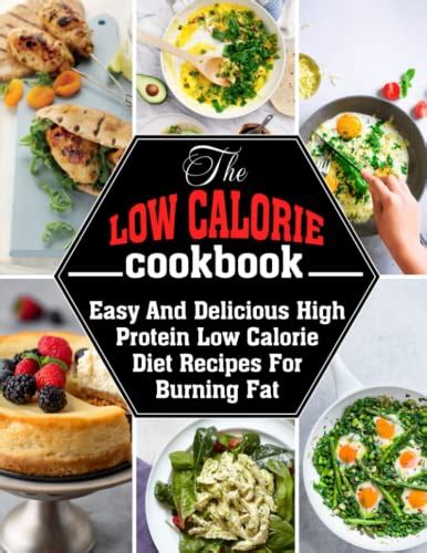 The Low Calorie Cookbook Easy And Delicious High Protein Low Calorie Diet Recipes For Burning