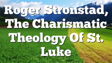 Roger Stronstad The Charismatic Theology Of St Luke Pentecostal