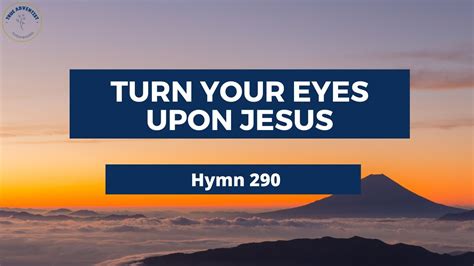 Turn Your Eyes Upon Jesus Adventist Hymn No 290 🍁🌻 Youtube