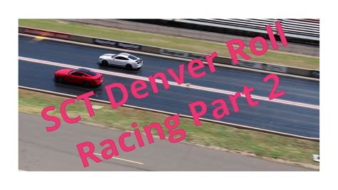 Sct Denver Roll Racing Part 2 Youtube