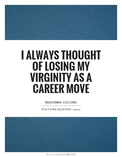 I Always Thought Of Losing My Virginity As A Career Move Picture Quotes