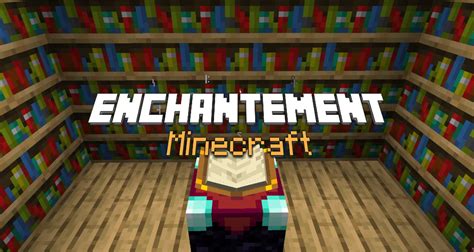 Enchantement Dans Minecraft Guide Liste Compl Te Comment Faire