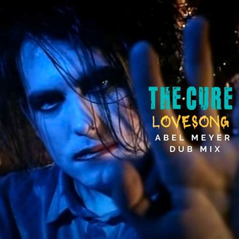 Stream The Cure Lovesong Abel Meyer Dub Mix By Abel Meyer Listen