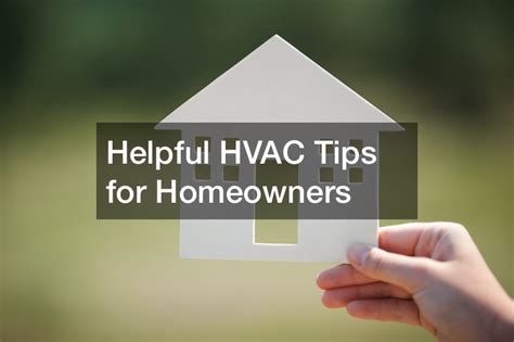 Helpful Hvac Tips For Homeowners Infomax Global