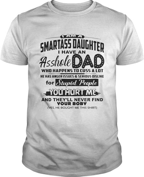 I Am A Smartass Daughter I Have An Asshole Dad Tshirt Clothing