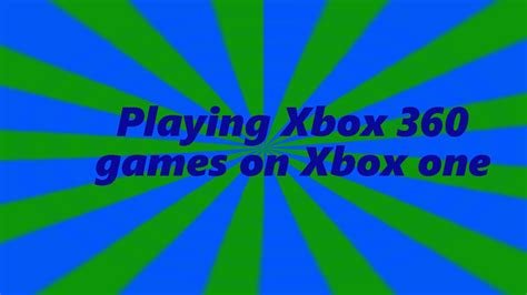 Playing Xbox 360 Games On Xbox One Youtube