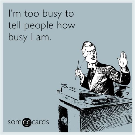 Im Too Busy To Tell People How Busy I Am Workplace Ecard