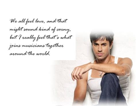 Be who you are, not who the world. Enrique Iglesias's quotes, famous and not much - Sualci ...