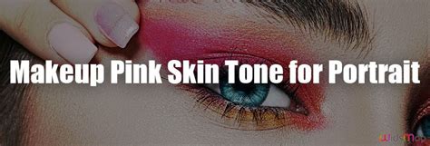 What Is Pink Skin Tone And How To Get Pink Skin Tone On Your Face