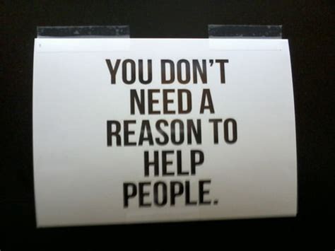 You Dont Need A Reason To Help People Pictures Photos And Images For