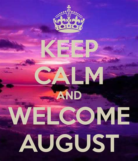 Keep Calm And Welcome August Welcome August August Birthday Quotes