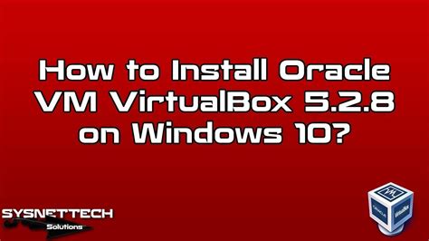 Install Virtualbox 528 Sysnettech Solutions Watch The Video
