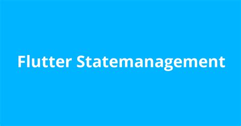 Flutter Statemanagement Open Source Agenda