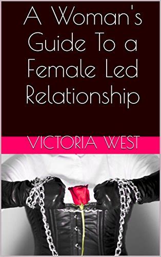 A Womans Guide To A Female Led Relationship 9781520317953