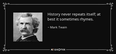 Mark Twain Quote History Never Repeats Itself At Best It Sometimes