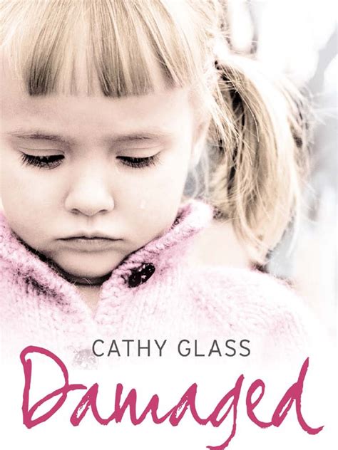 Damaged The Heartbreaking True Story Of A Forgotten Child By Cathy