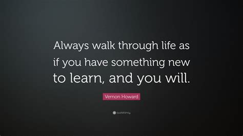 Vernon Howard Quote “always Walk Through Life As If You Have Something