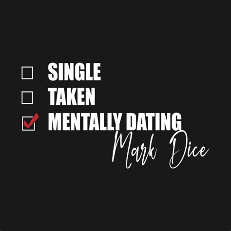 Mentally Dating Mark Dice Dice T Shirt Teepublic
