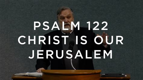 Psalm 122 Christ Our Jerusalem Douglas Wilson Youtube