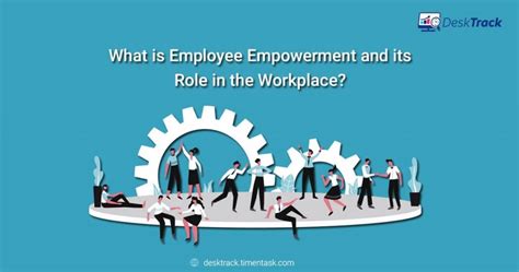 Know Employee Empowerment And Its Role In The Workplace