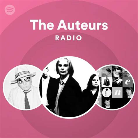 The Auteurs Radio Playlist By Spotify Spotify