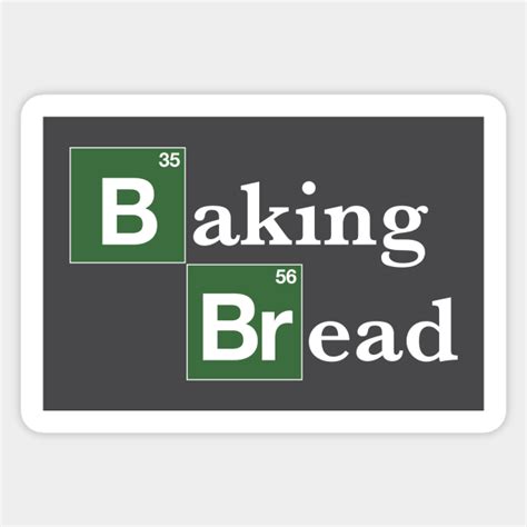 Baking Bread Breaking Bad Parody Breaking Bad Sticker Teepublic