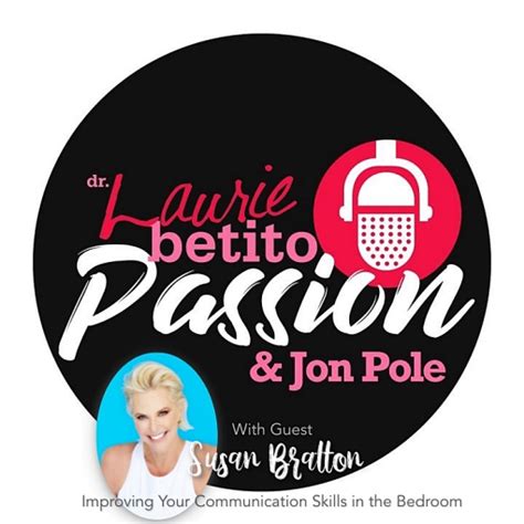 The Passion Podcast With Dr Laurie Betito Susan Bratton