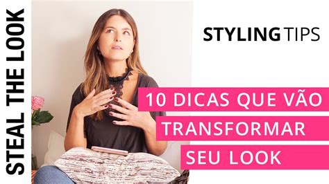 Dicas Que V O Transformar Seu Look Steal The Look Styling Tips