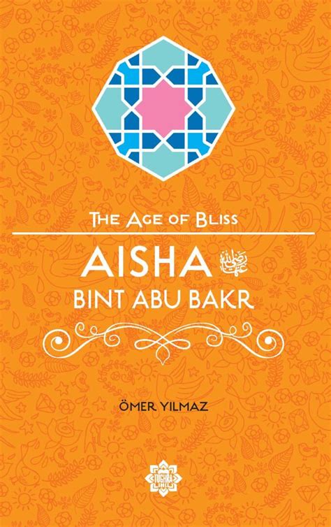 Aisha Bint Abu Bakr The Age Of Bliss Series Tughra Books