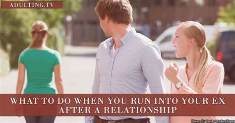 What To Do When You Run Into Your Ex After A Relationship Adulting