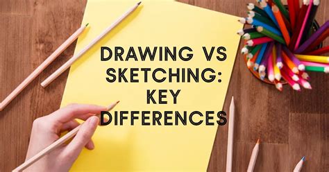 Drawing Vs Sketching 31 Key Differences Between Both