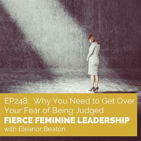 Ep248 Why You Need To Get Over Your Fear Of Being Judged Fierce