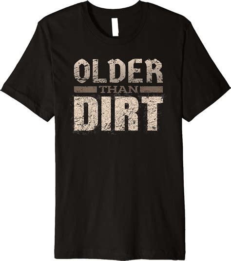Older Than Dirt Funny Old Age Joke Gag Premium T Shirt