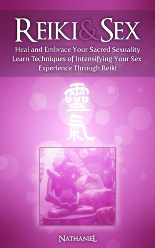 Reiki And Sex Heal And Embrace Your Sacred Sexuality Ebook Nathaniel