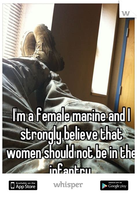 Im A Female Marine And I Strongly Believe That Women Should Not Be In