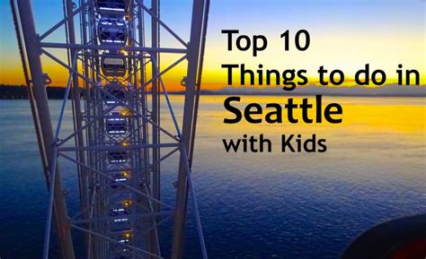 10 Top Things To Do In Seattle With Kids Hilton Mom Voyage