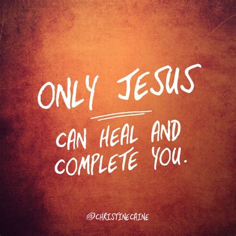 Only Jesus Can Heal And Complete You Hope Joy Faith Hope Verse