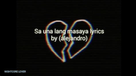 Sa Una Lang Masaya Lyrics By Alejandro Youtube